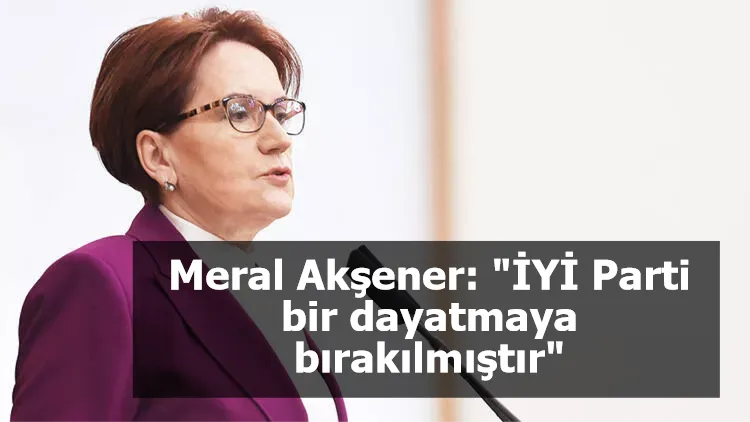 İYİ Parti'de toplantı bitti... Meral Akşener: "İYİ Parti bir dayatmaya bırakılmıştır"